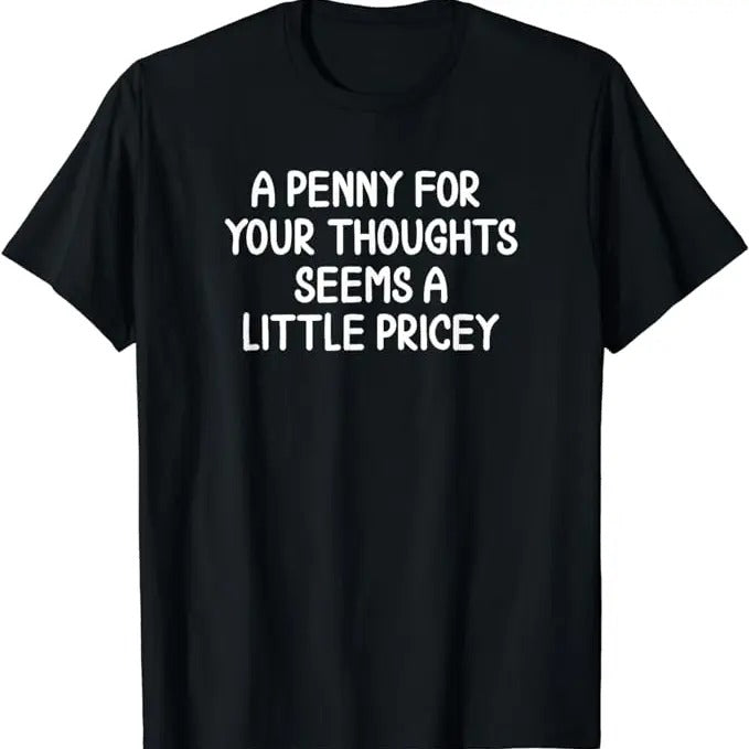 Funny Work Penny Your Thoughts . Sarcastic Joke Menswear Casual Cotton T-Shirts, Hoodie, Sweatshirt - T-Shirt, Sweatshirt, Hoodie