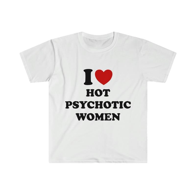 Funny Y2k Meme I Love Heart Hot Psychotic Sassy Joke Shirt T-Shirts, Hoodie, Sweatshirt - T-Shirt, Sweatshirt, Hoodie