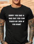 Funny Short Sleeve Shirt SORRY YOU HAD BAD DAY T-Shirts, Hoodie, Sweatshirt - T-Shirt, Sweatshirt, Hoodie