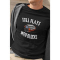 Funny Short Sleeve Shirt STILL PLAYS BLOCKS T-Shirts, Hoodie, Sweatshirt - T-Shirt, Sweatshirt, Hoodie