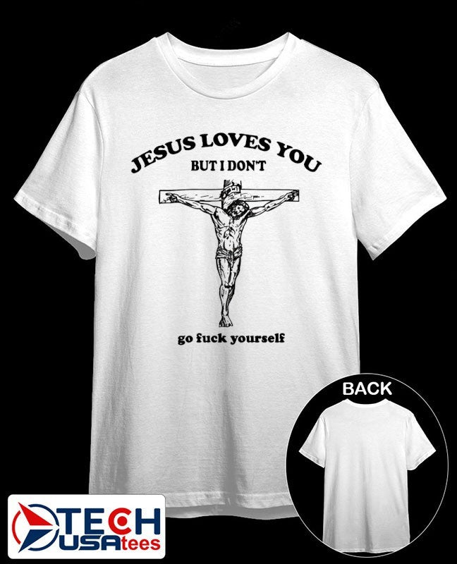Future Jesus loves you but I dont go fck yourself shirt Unisex T-shirt, Sweatshirt, Hoodie, Long Sleeve Tee - T-Shirt, Sweatshirt, Hoodie
