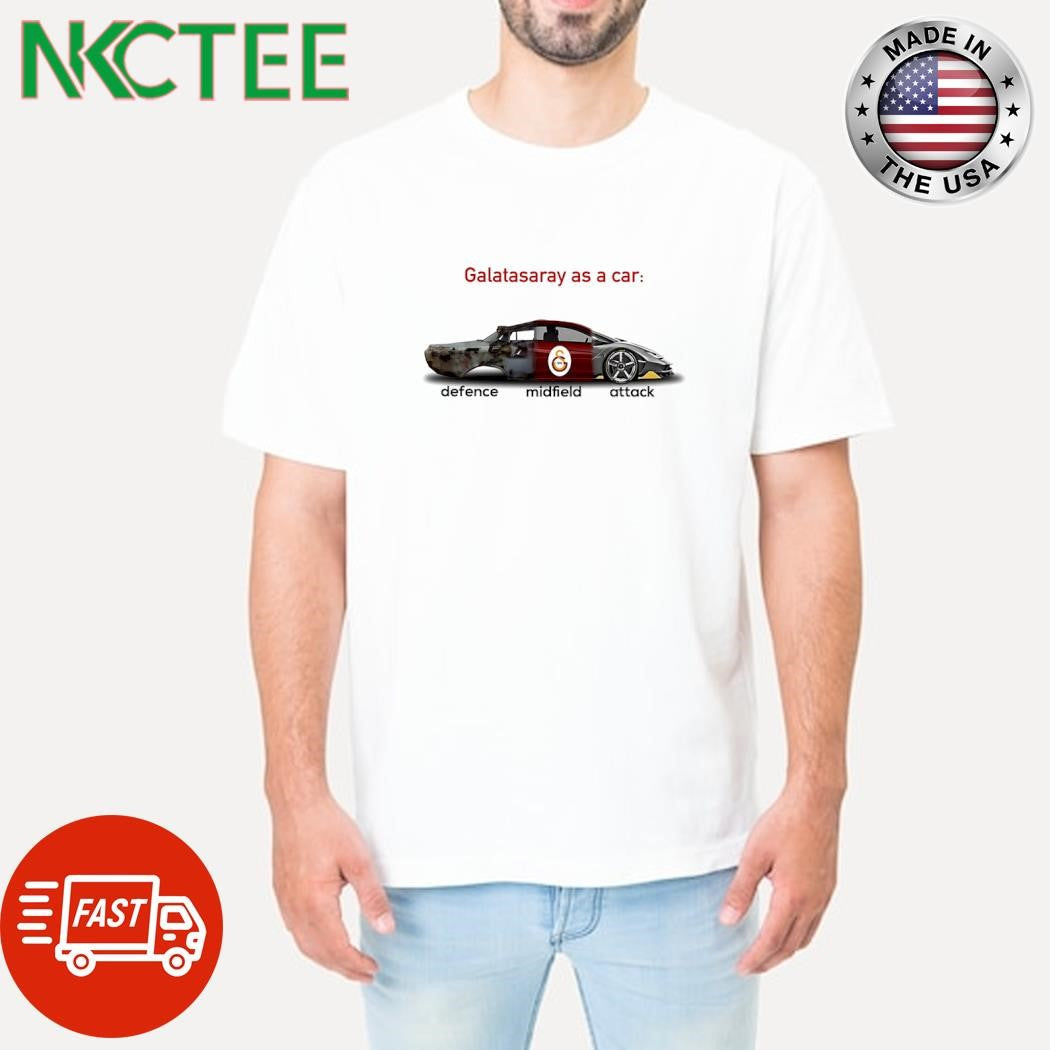 Galatasaray as a car defence midfield attack shirt Unisex T-shirt, Sweatshirt, Hoodie, Long Sleeve Tee - T-Shirt, Sweatshirt, Hoodie