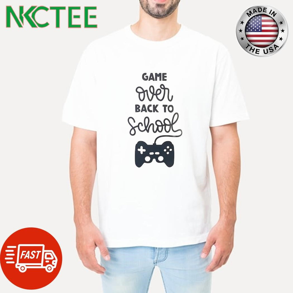 Game over back to school shirt Unisex T-shirt, Sweatshirt, Hoodie, Long Sleeve Tee - T-Shirt, Sweatshirt, Hoodie