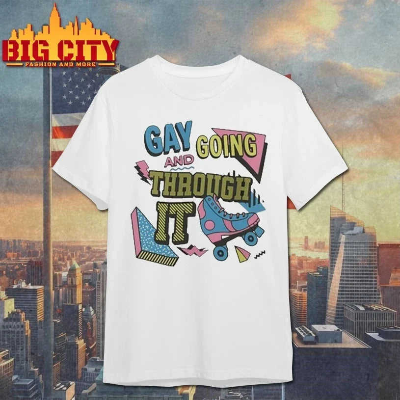 Gay And Going Through It shirt Unisex T-shirt, Sweatshirt, Hoodie, Long Sleeve Tee - T-Shirt, Sweatshirt, Hoodie