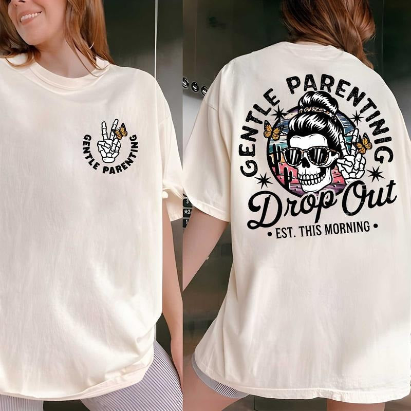 Gentle Parenting Drop Out Shirt 2 Sides Funny Mom Sarcastic Funny Motherhood 2025 Mom T-Shirts, Hoodie, Sweatshirt - T-Shirt, Sweatshirt, Hoodie