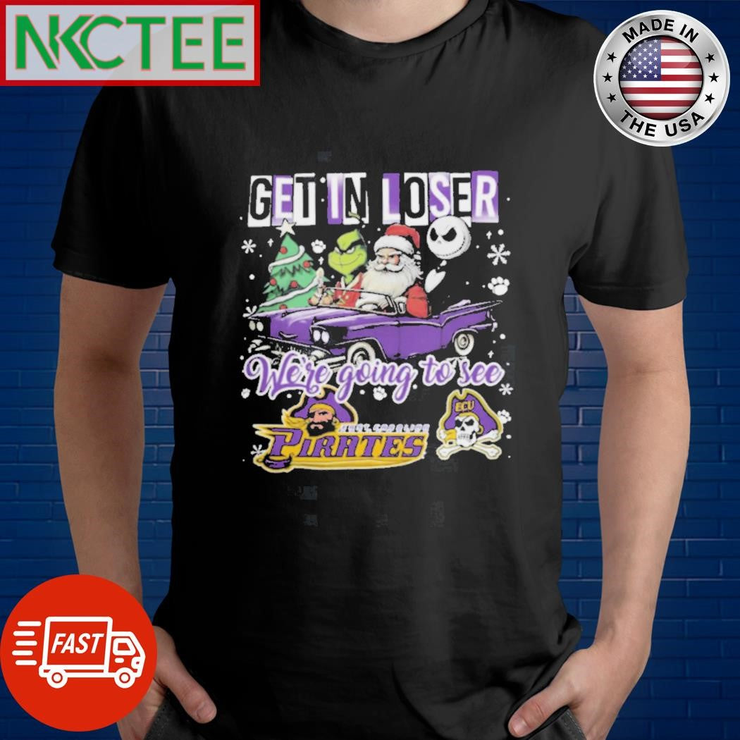 Get In Loser Were Going To See East Carolina Pirates Grinch Shirt Unisex T-shirt, Sweatshirt, Hoodie, Long Sleeve Tee - T-Shirt, Sweatshirt, Hoodie