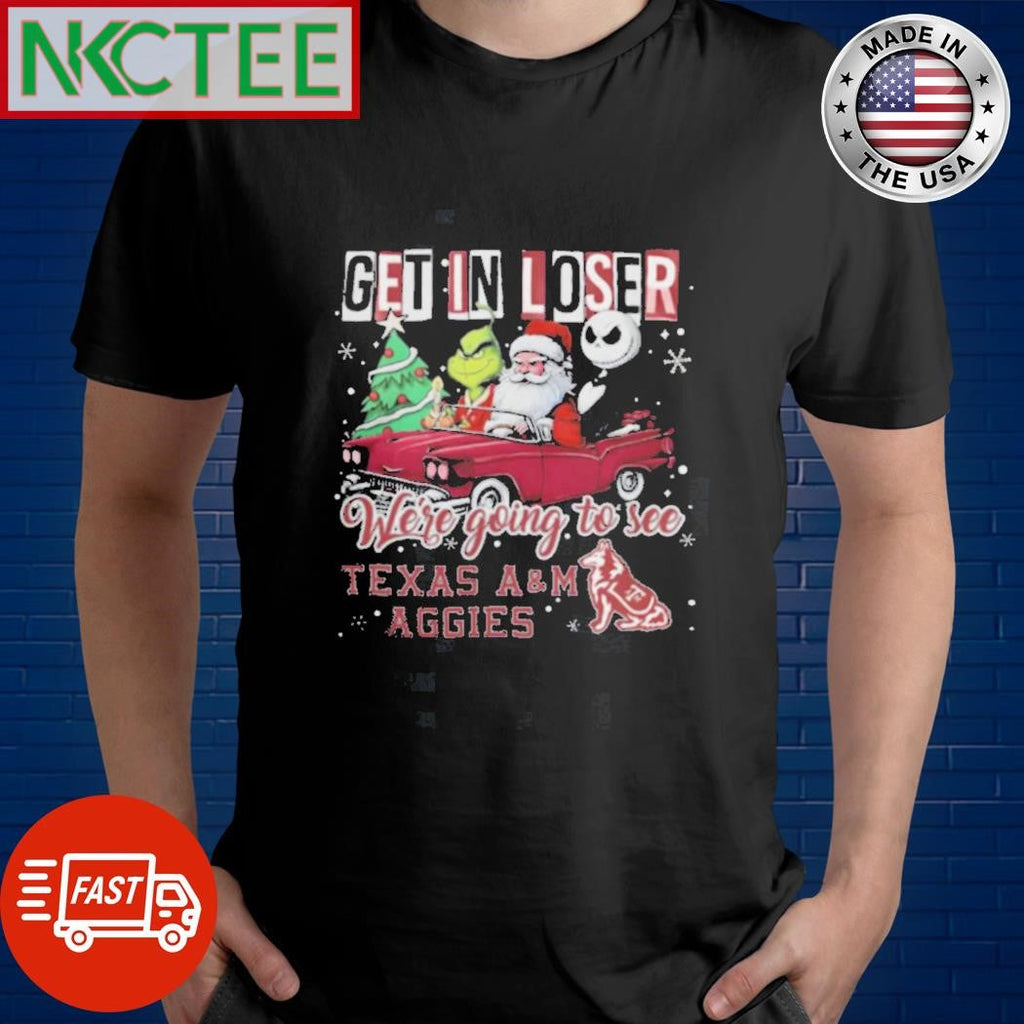 Get In Loser Were Going To See Texas A&amp;M Aggies Grinch Shirt Unisex T-shirt, Sweatshirt, Hoodie, Long Sleeve Tee - T-Shirt, Sweatshirt, Hoodie