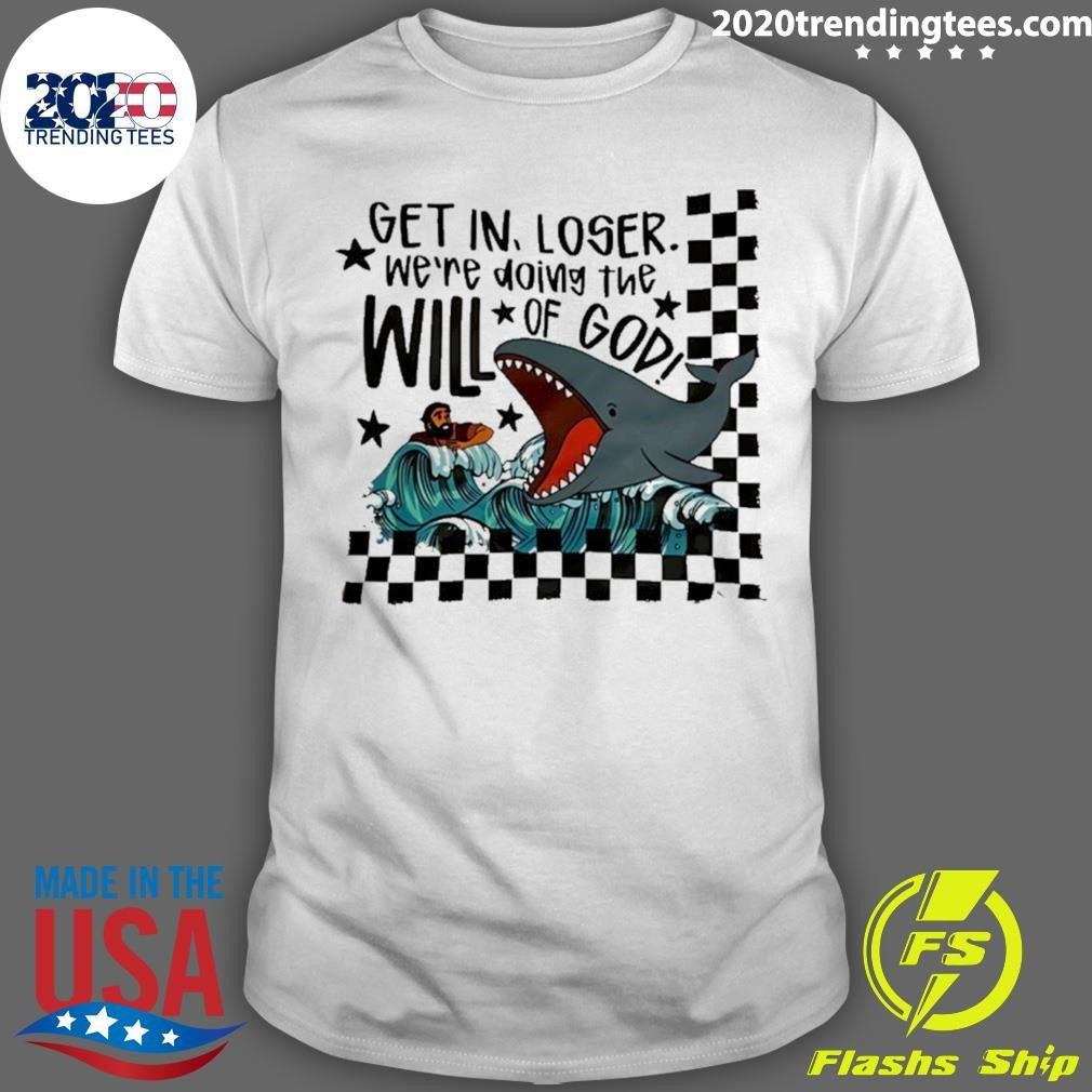 Get In Loser Will Of God Whale Cartoon Shirt Unisex T-shirt, Sweatshirt, Hoodie, Long Sleeve Tee - T-Shirt, Sweatshirt, Hoodie