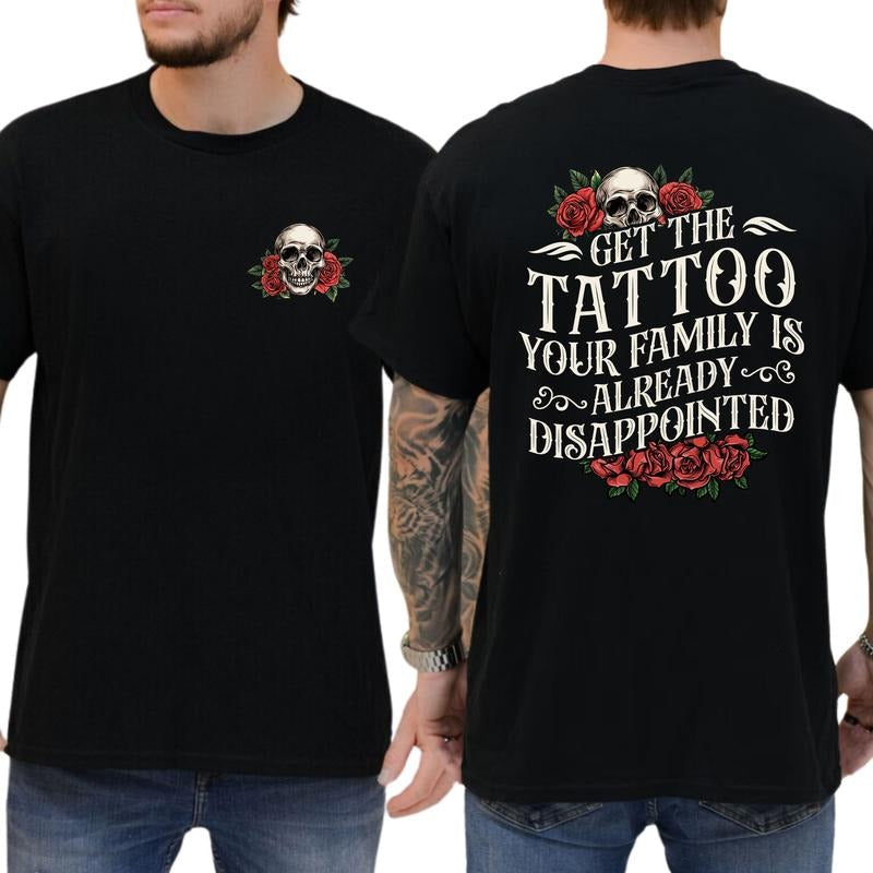 Get Tattoo Your Family Is Already Disappointed Funny Tattoos Funny Sarcastic Tatted Shirt Tattoos Lovers T-Shirts, Hoodie, Sweatshirt - T-Shirt, Sweatshirt, Hoodie