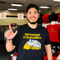 Get involved in local politics killdozer shirt Unisex T-shirt, Sweatshirt, Hoodie, Long Sleeve Tee - T-Shirt, Sweatshirt, Hoodie
