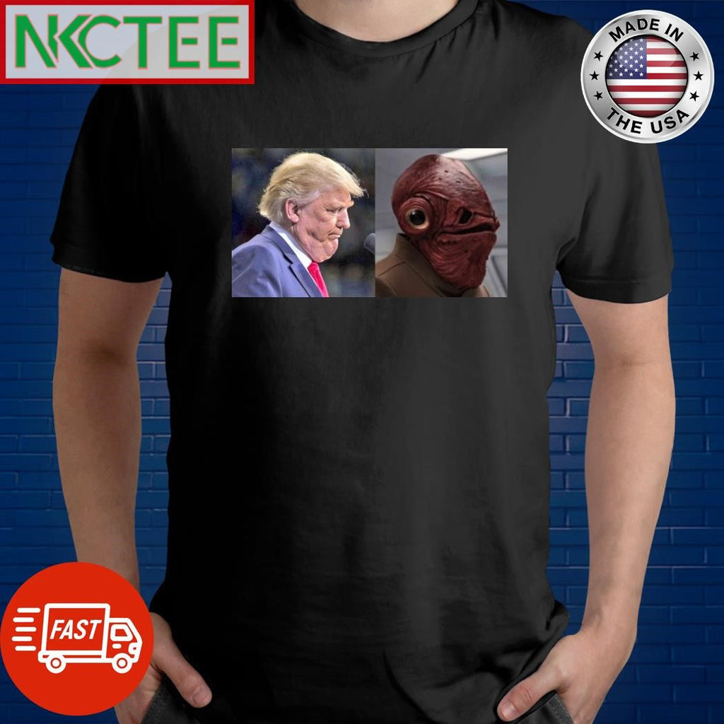Gial Ackbar vs Donald Trump shirt Unisex T-shirt, Sweatshirt, Hoodie, Long Sleeve Tee - T-Shirt, Sweatshirt, Hoodie