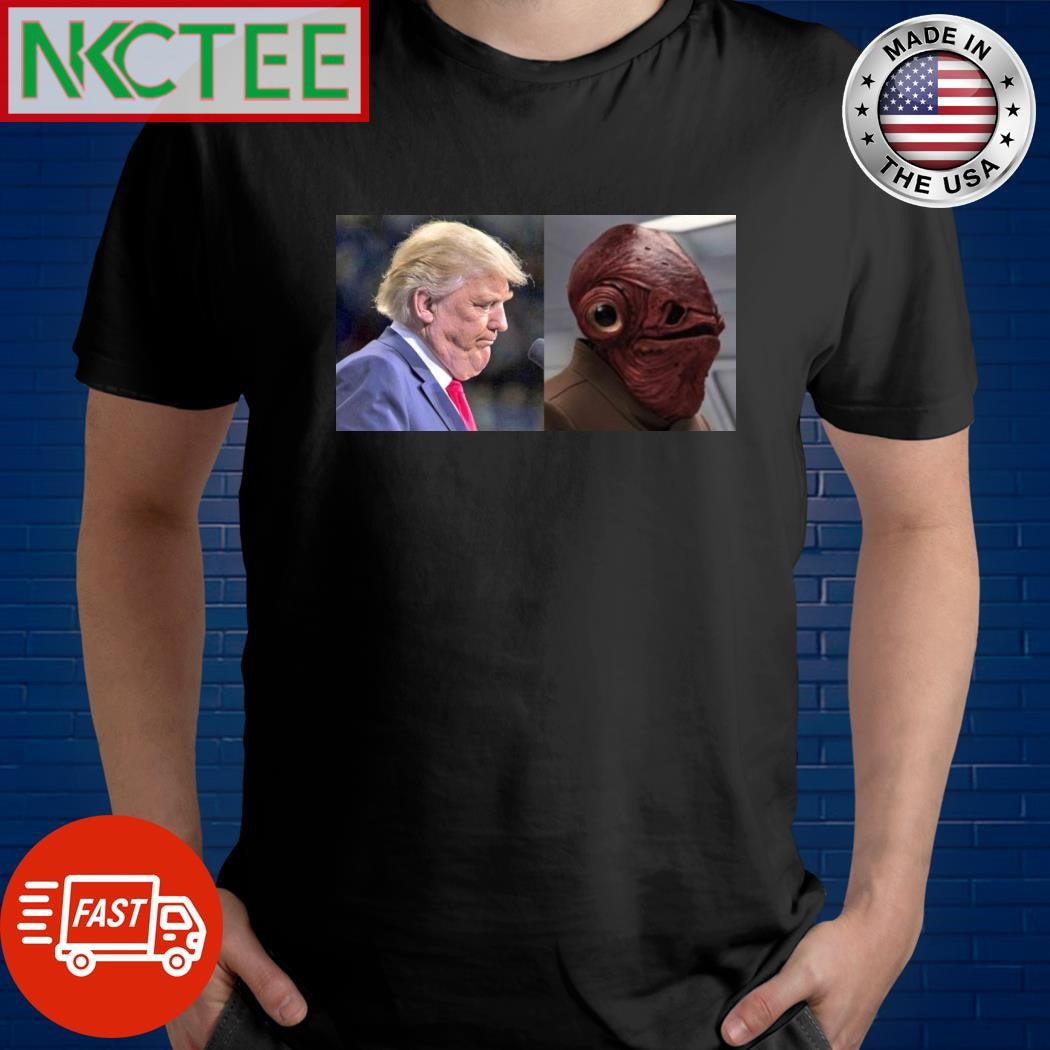 Gial Ackbar vs Donald Trump shirt Unisex T-shirt, Sweatshirt, Hoodie, Long Sleeve Tee - T-Shirt, Sweatshirt, Hoodie