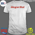 Ginger Slut Text Shirt Unisex T-shirt, Sweatshirt, Hoodie, Long Sleeve Tee - T-Shirt, Sweatshirt, Hoodie