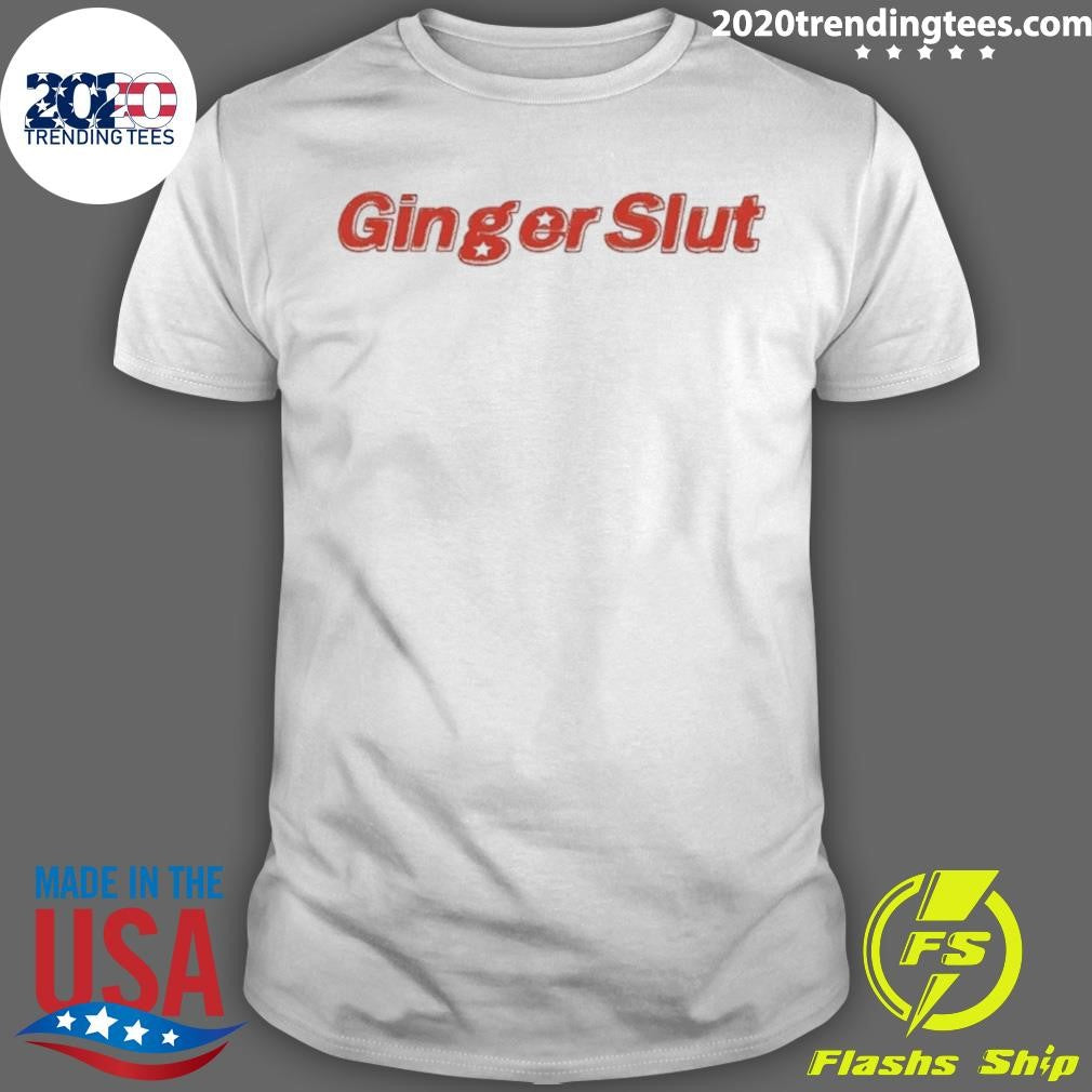 Ginger Slut Text Shirt Unisex T-shirt, Sweatshirt, Hoodie, Long Sleeve Tee - T-Shirt, Sweatshirt, Hoodie