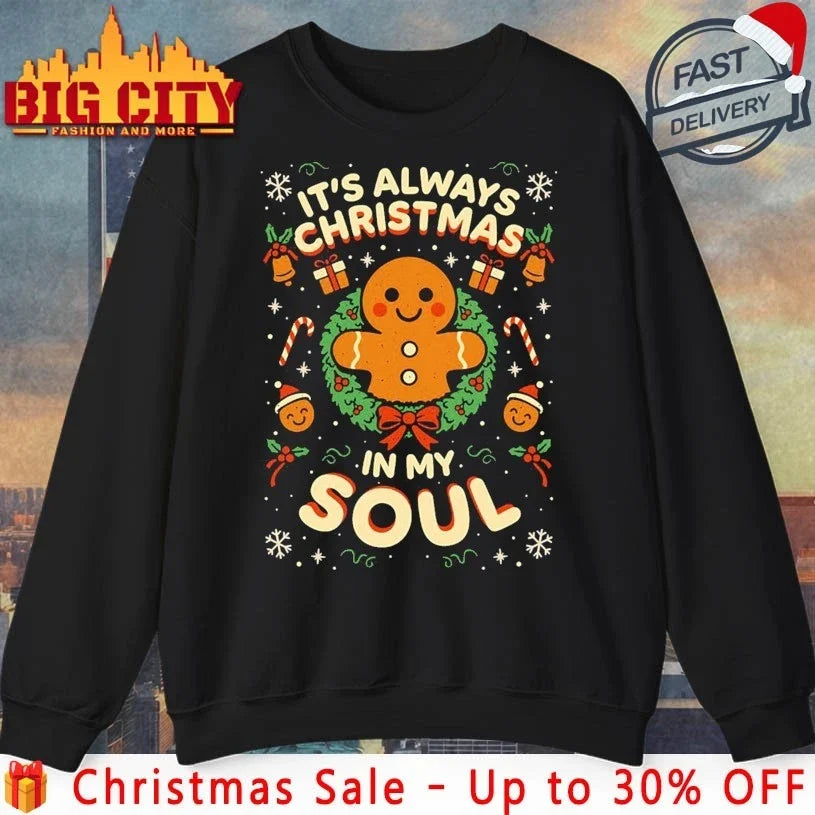 Gingerbread it’s always christmas is my soul shirt Unisex T-shirt, Sweatshirt, Hoodie, Long Sleeve Tee - T-Shirt, Sweatshirt, Hoodie