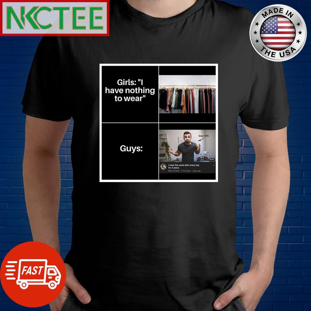 Girls I’ll have nothing to wear Guys shirt Unisex T-shirt, Sweatshirt, Hoodie, Long Sleeve Tee - T-Shirt, Sweatshirt, Hoodie