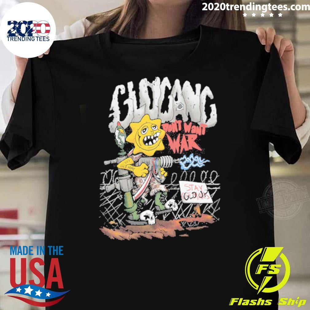 Glo Gang Dont Want War Stay Glo Up Tee Shirt Unisex T-shirt, Sweatshirt, Hoodie, Long Sleeve Tee - T-Shirt, Sweatshirt, Hoodie