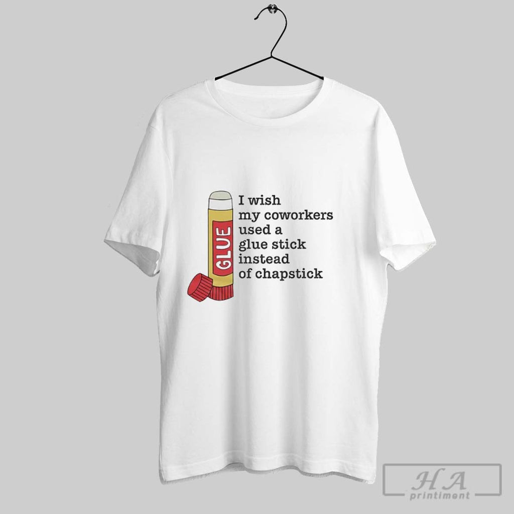 Glue I Wish My Coworkers Used A Glue Stick Unisex T-shirt, Sweatshirt, Hoodie, Long Sleeve Tee - T-Shirt, Sweatshirt, Hoodie