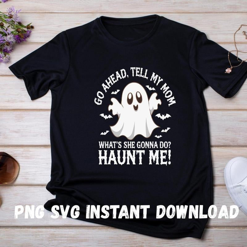Go Ahead Tell My Mom Haunt Me Shirt Funny Ghost Quote Shirt Sarcastic Halloween Shirt Spooky Mom Shirt T-Shirts, Hoodie, Sweatshirt - T-Shirt, Sweatshirt, Hoodie