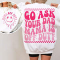 Go Ask Your Dad Mama Is Off Duty Mama Svg Mom T-Shirts, Hoodie, Sweatshirt - T-Shirt, Sweatshirt, Hoodie