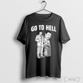 Go To Hell T Shirt Sweatshirt Png Unisex T-shirt, Sweatshirt, Hoodie, Long Sleeve Tee - T-Shirt, Sweatshirt, Hoodie