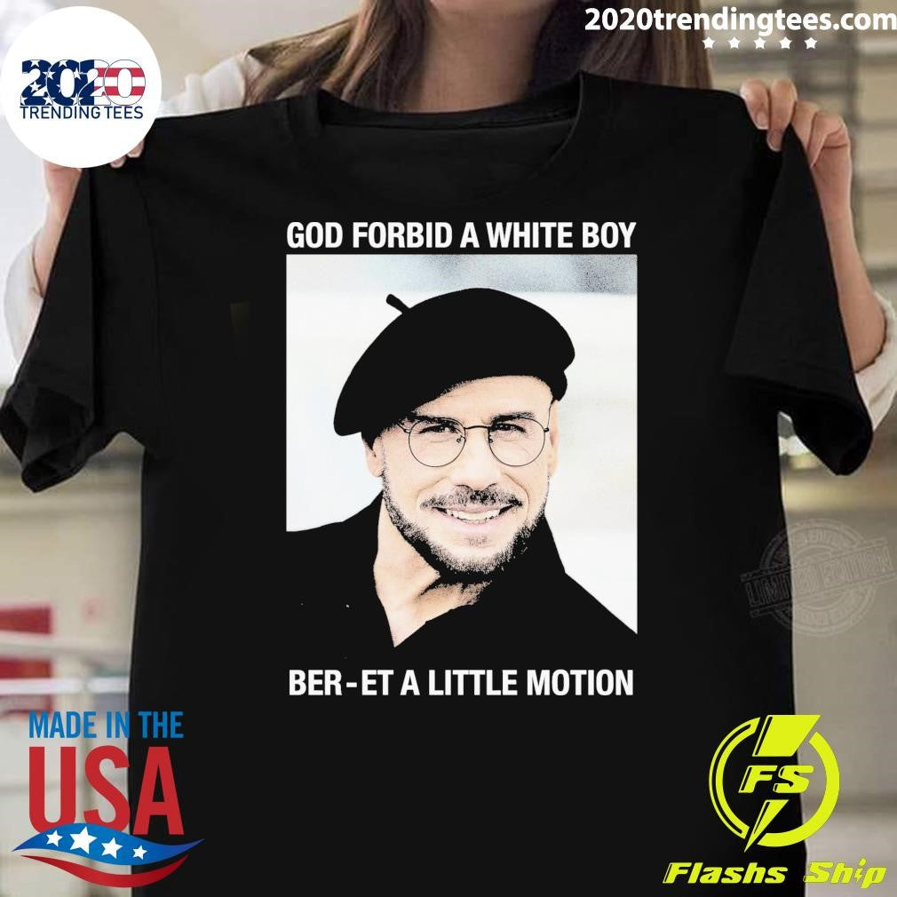 God Forbid A White Boy Beret A Little Motion Shirt Unisex T-shirt, Sweatshirt, Hoodie, Long Sleeve Tee - T-Shirt, Sweatshirt, Hoodie
