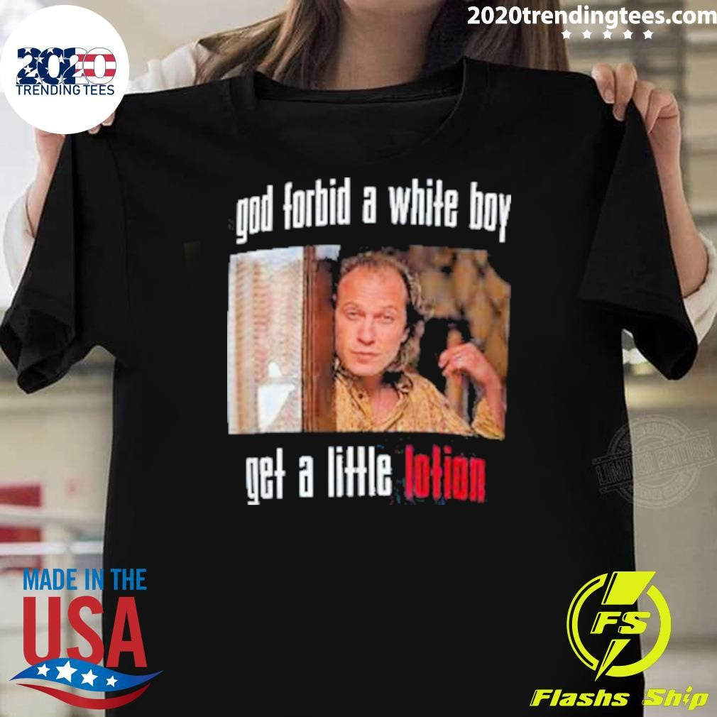 God Forbid A White Boy Get A Little Lotion Shirt Unisex T-shirt, Sweatshirt, Hoodie, Long Sleeve Tee - T-Shirt, Sweatshirt, Hoodie