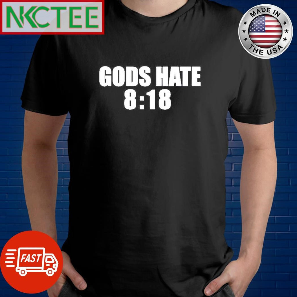 Gods hate 8 18 shirt Unisex T-shirt, Sweatshirt, Hoodie, Long Sleeve Tee - T-Shirt, Sweatshirt, Hoodie
