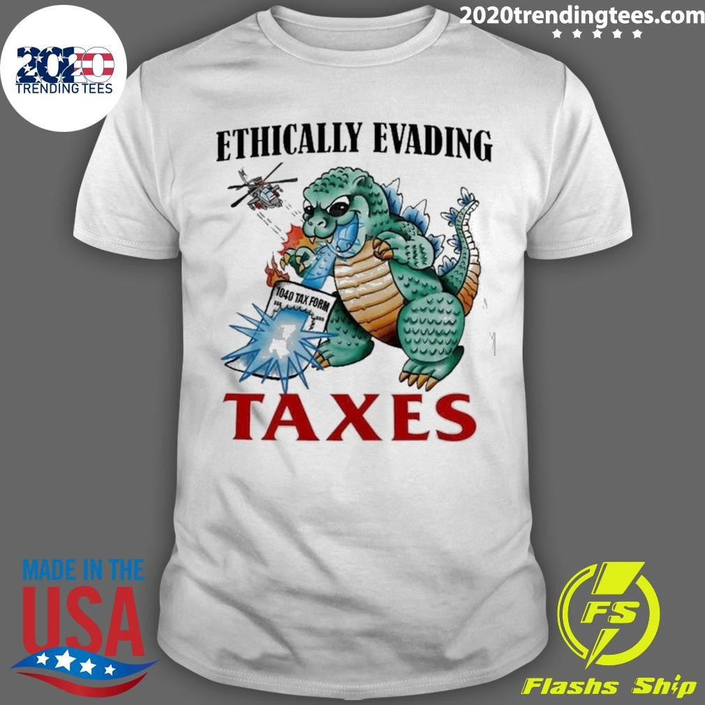 Godzilla Ethically Evading Taxes 2026 Tee Shirt Unisex T-shirt, Sweatshirt, Hoodie, Long Sleeve Tee - T-Shirt, Sweatshirt, Hoodie