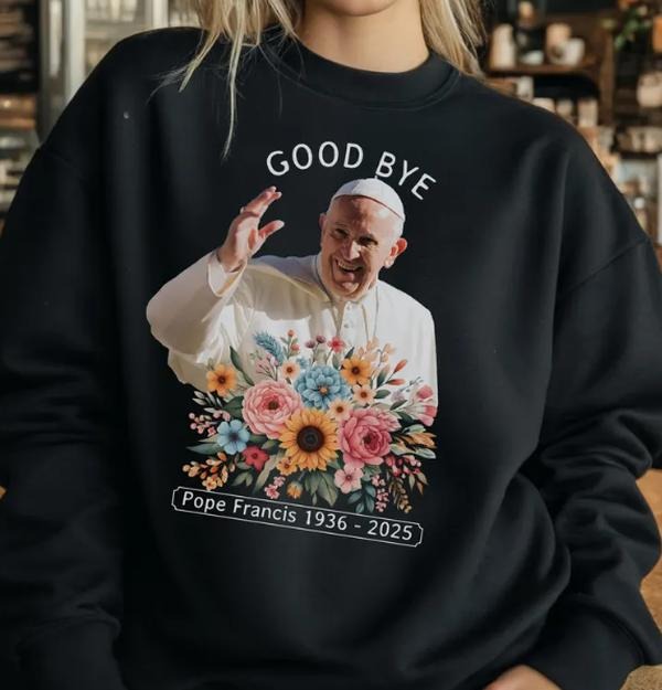 Good Bye Pope Francis Vatican Catholic Religious God Bless Pope Francis Sweat Catholic Memorial T-Shirts, Hoodie, Sweatshirt - T-Shirt, Sweatshirt, Hoodie