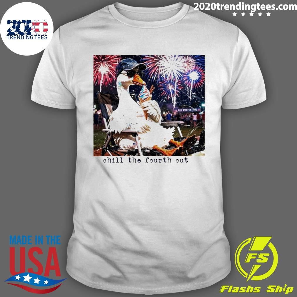 Goose Chill The Fourth Out 4th Of July Shirt Unisex T-shirt, Sweatshirt, Hoodie, Long Sleeve Tee - T-Shirt, Sweatshirt, Hoodie
