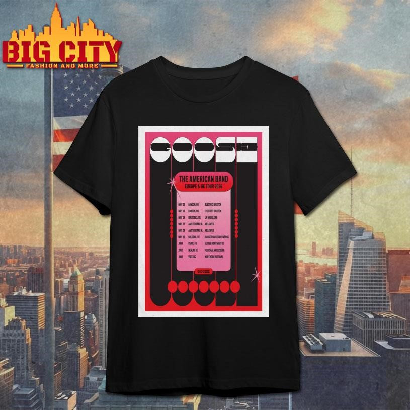 Goose The American Band EU And UK Tour 2026 Poster Shirt Unisex T-shirt, Sweatshirt, Hoodie, Long Sleeve Tee - T-Shirt, Sweatshirt, Hoodie