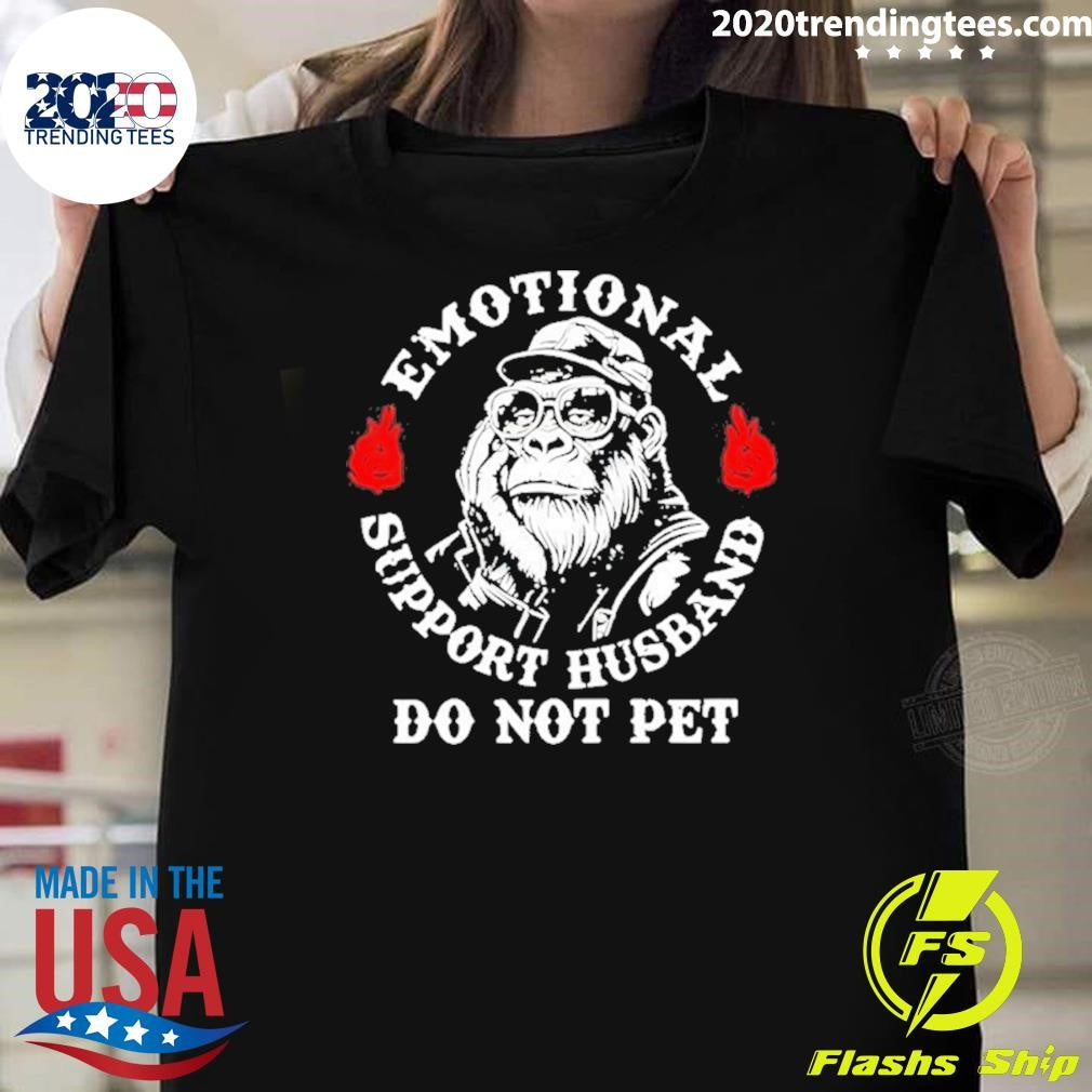Gorilla Emotional Support Husband Do Not Pet Shirt Unisex T-shirt, Sweatshirt, Hoodie, Long Sleeve Tee - T-Shirt, Sweatshirt, Hoodie