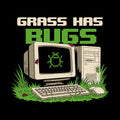 Grass Has Bugs Computer Humor Unisex T-shirt, Sweatshirt, Hoodie, Long Sleeve Tee - T-Shirt, Sweatshirt, Hoodie