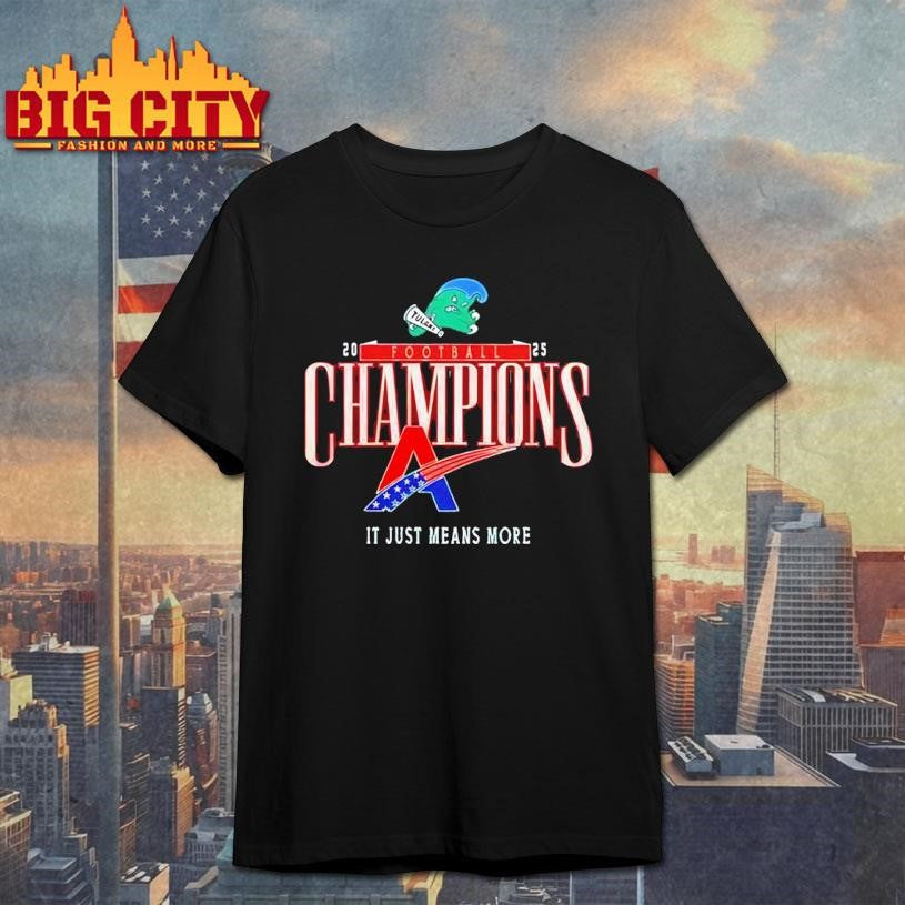 Green Wave Football Champions It Just Means More 2025 Shirt Unisex T-shirt, Sweatshirt, Hoodie, Long Sleeve Tee - T-Shirt, Sweatshirt, Hoodie