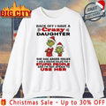 Grinch Back Off I Have Crazy Daughter Stupid People shirt Unisex T-shirt, Sweatshirt, Hoodie, Long Sleeve Tee - T-Shirt, Sweatshirt, Hoodie