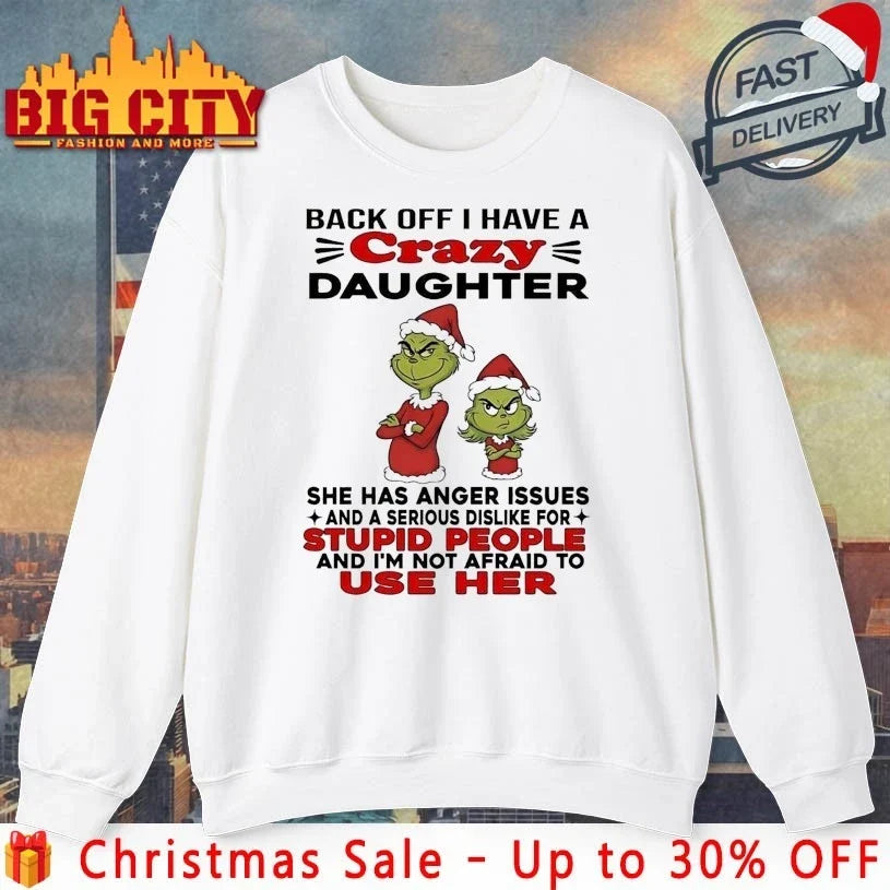 Grinch Back Off I Have Crazy Daughter Stupid People shirt Unisex T-shirt, Sweatshirt, Hoodie, Long Sleeve Tee - T-Shirt, Sweatshirt, Hoodie