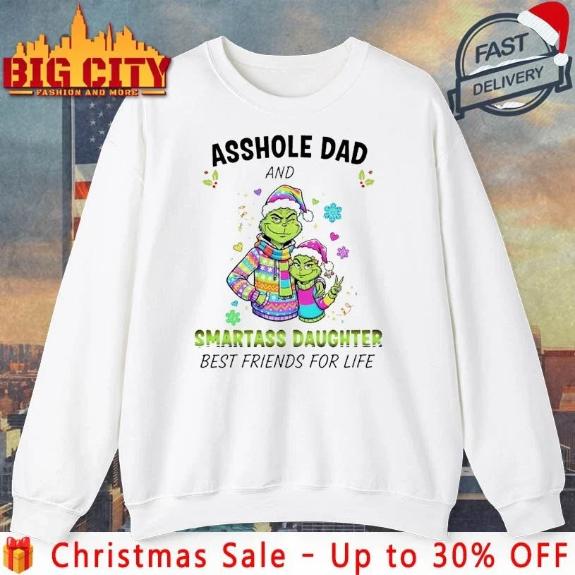 Grinch Christmas Asshole Dad And Smartass Daughter Best Friends For Life shirt Unisex T-shirt, Sweatshirt, Hoodie, Long Sleeve Tee - T-Shirt, Sweatshirt, Hoodie