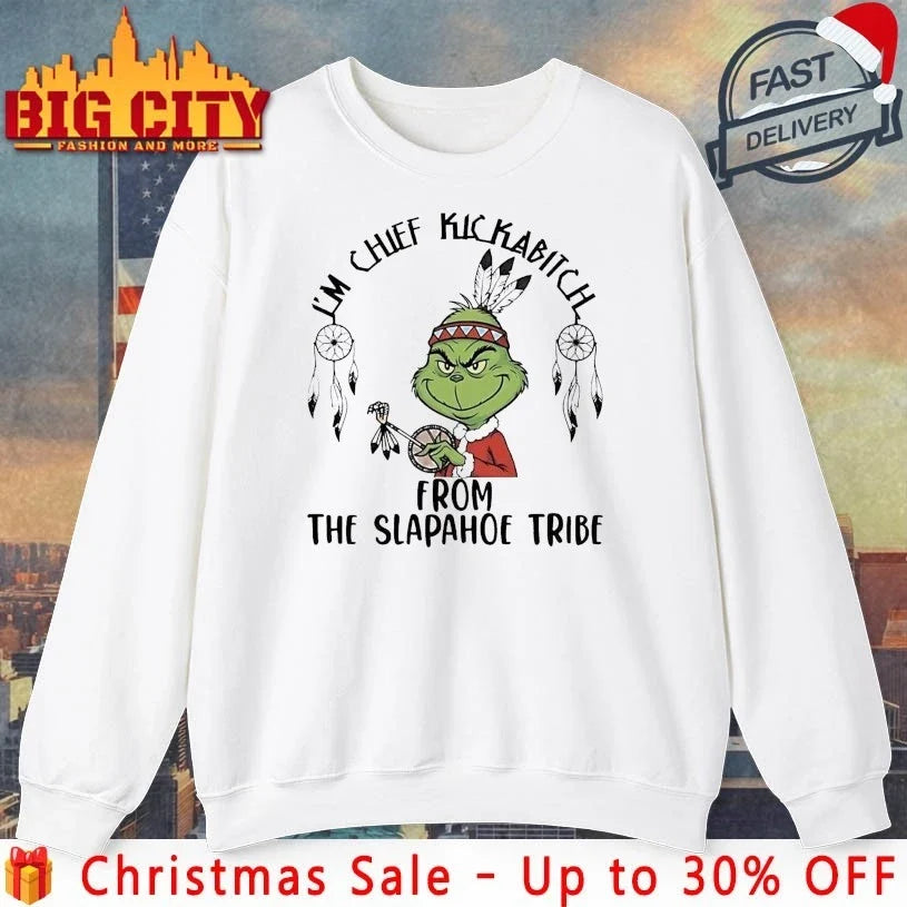 Grinch Christmas I’m Chief Kickabitch From The Slapahoe Tribe shirt Unisex T-shirt, Sweatshirt, Hoodie, Long Sleeve Tee - T-Shirt, Sweatshirt, Hoodie