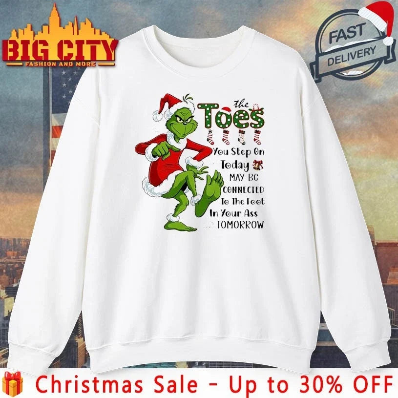 Grinch Christmas The Toes You Step On Today May Be Connected To The Foot In Your Ass Tomorrow shirt - T-Shirt, Sweatshirt, Hoodie