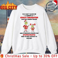 Grinch Christmas You Can’t Scare Me I Have A Crazy Daughter She Has Anger Issues And A Serious Dislike For Stupid People and I’m not afraid to shirt - T-Shirt, Sweatshirt, Hoodie