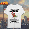 Grinch Christmas today im doing nothing because i started doing it yesterday and i wasnt finished shirt - T-Shirt, Sweatshirt, Hoodie