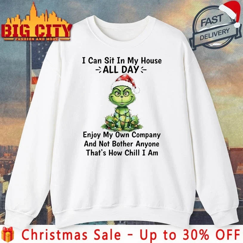 Grinch I Can Sit In My House All Day Enjoy My Own Company And Not Bother Anyone Thats How Chill I Am shirt - T-Shirt, Sweatshirt, Hoodie