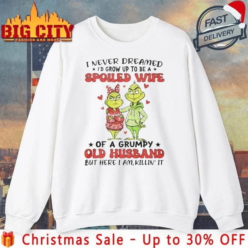 Grinch I Never Dreamed I’d Grow Up To Be A Spoiled Wife shirt Unisex T-shirt, Sweatshirt, Hoodie, Long Sleeve Tee - T-Shirt, Sweatshirt, Hoodie