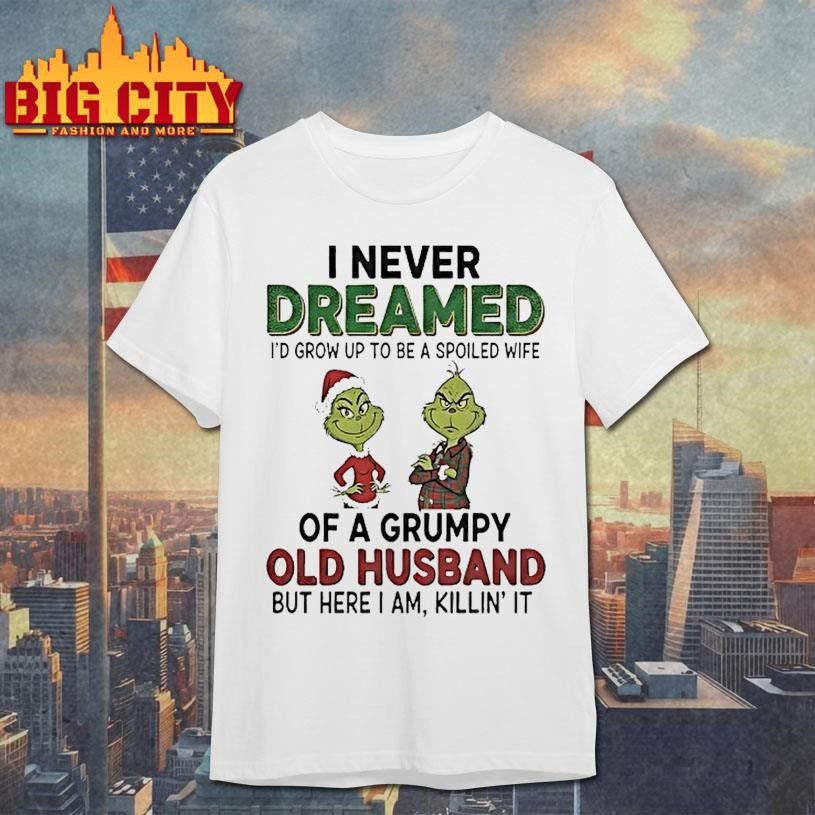 Grinch I Never Dreamed Of A Grumpy Old Husband Christmas Shirt Unisex T-shirt, Sweatshirt, Hoodie, Long Sleeve Tee - T-Shirt, Sweatshirt, Hoodie