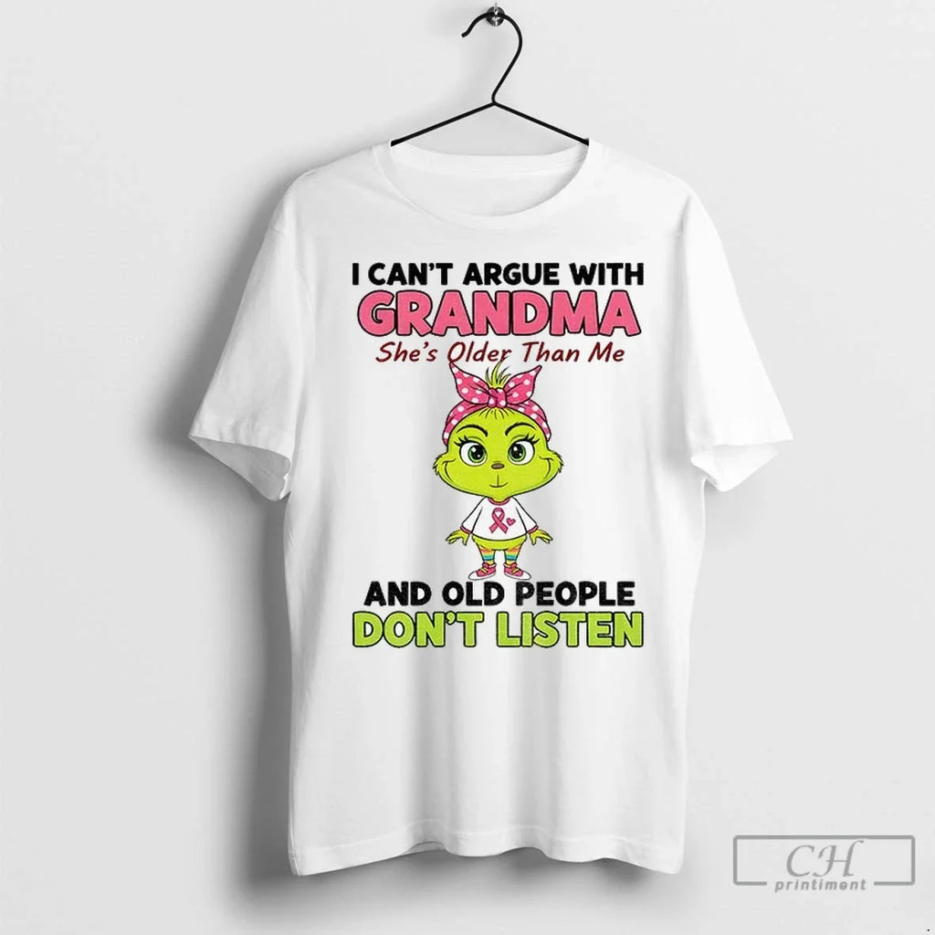 Grinch I Cant Argue With Grandma Shes Older Than Me And Old People Dont Listen Unisex T-shirt, Sweatshirt, Hoodie, Long Sleeve Tee - T-Shirt, Sweatshirt, Hoodie