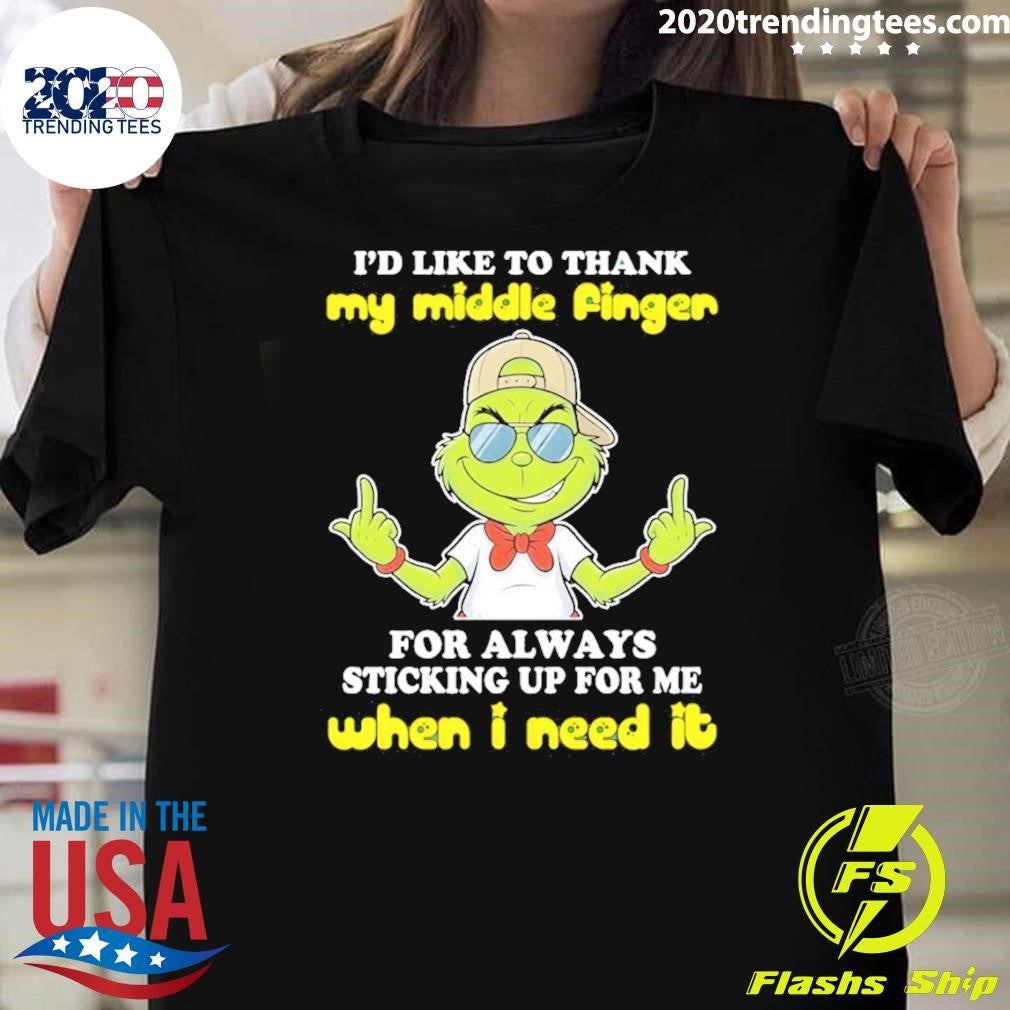 Grinch Id Like To Thank My Middle Finger For Always Sticking Up For Me When I Need It Shirt - T-Shirt, Sweatshirt, Hoodie