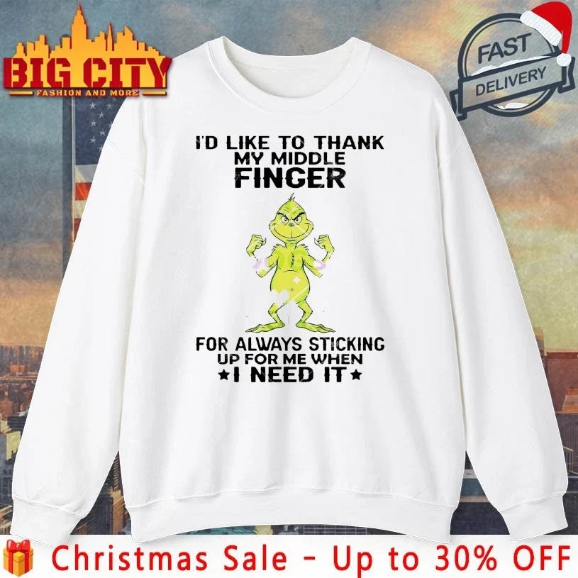Grinch I’d Like To thank My Middle Finger For Always Sticking Up For Me When I Need It Shirt - T-Shirt, Sweatshirt, Hoodie