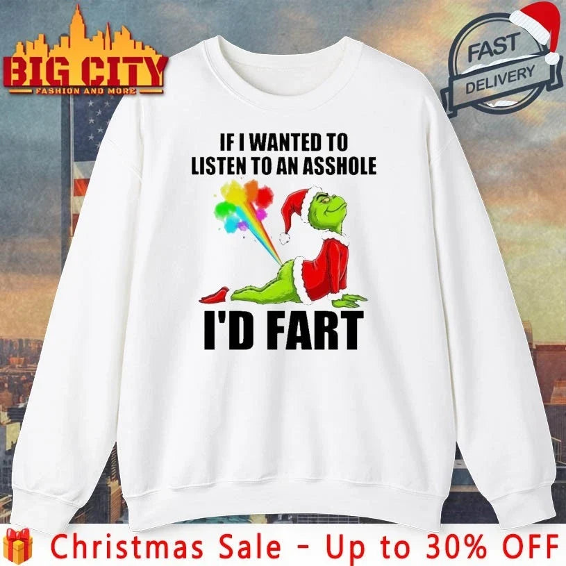 Grinch If I Wanted To Listen To An Asshole I’d Fart shirt Unisex T-shirt, Sweatshirt, Hoodie, Long Sleeve Tee - T-Shirt, Sweatshirt, Hoodie