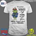 Grinch Its Not That We Have More Patience As We Get Older Shirt Unisex T-shirt, Sweatshirt, Hoodie, Long Sleeve Tee - T-Shirt, Sweatshirt, Hoodie